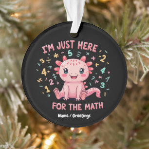 Schattige Axolotl Ik Ben Hier Gewoon Voor Wiskunde Ornament