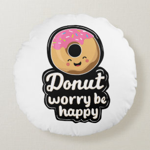 Schattige glimlachende donut – “Donut Worry Be Hap Rond Kussen