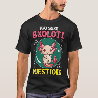 Schattige Grappig Je Zeker Axolotl Vragen Vis Pun T-shirt
