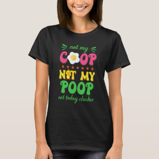 Schattige Kip Niet Mijn Kippenhok Niet Mijn Poep T-shirt