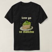 Schattige "Love ya so Matcha" T-shirt (Design voorkant)