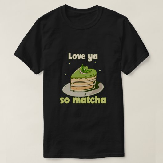 Schattige "Love ya so Matcha" T-shirt (Design voorkant)