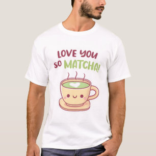 Schattige Love You So Matcha Tea Pun T-shirt