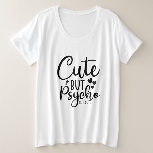 Schattige maar psycho, maar schattig grote maat t-shirt (Design voorkant)