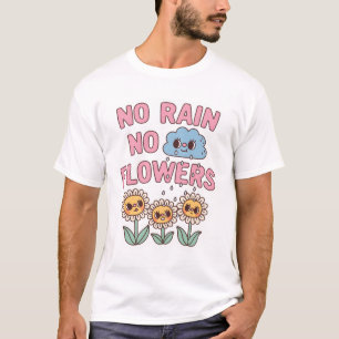 Schattige No Rain No Flowers Positief Quote T-shirt