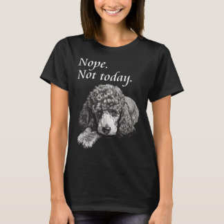 Schattige poedelhond niet vandaag luie hond t-shirt
