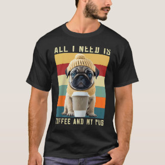 Schattige Pug Hond Zegt Alles Wat Ik Nodig Heb Is  T-shirt
