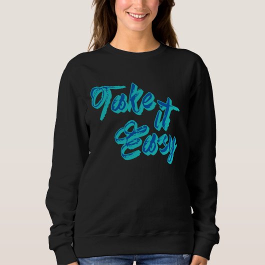 Schattige Take it Easy Slang Shirt, Grappige quote Trui (Voorkant)