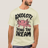 Schattigee Axolotl Living the Dream Design T-shirt (Voorkant)