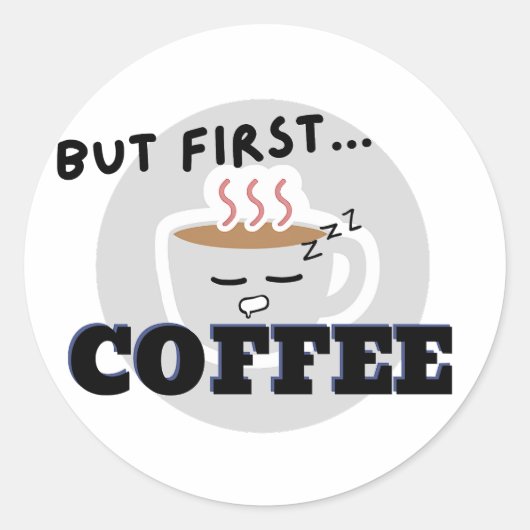 Schattigee Cup Graphic Logo maar eerst...Coffee Ronde Sticker (Voorkant)