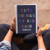 Schattigee dingen die mijn Kind zei | Aangepaste n Notitieboek