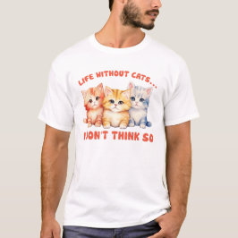 Schattigee kleurrijke Kittens - leven zonder katte T-shirt