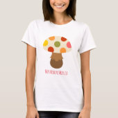 Schattigee kleurrijke paddenstoelen citaat T-Shirt (Voorkant)