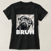 Schattigee Mopshond zegt Bruh Funny Dog Mode T-shirt (Design voorkant)