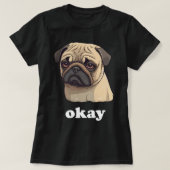 Schattigee Pet Pug zegt Oké Grappige Sarcastische  T-shirt (Design voorkant)