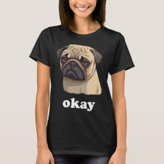 Schattigee Pet Pug zegt Oké Grappige Sarcastische  T-shirt
