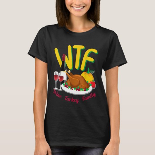 Schattigee Thanksgiving Dag Grappig WTF Wijn Turki T-shirt (Voorkant)