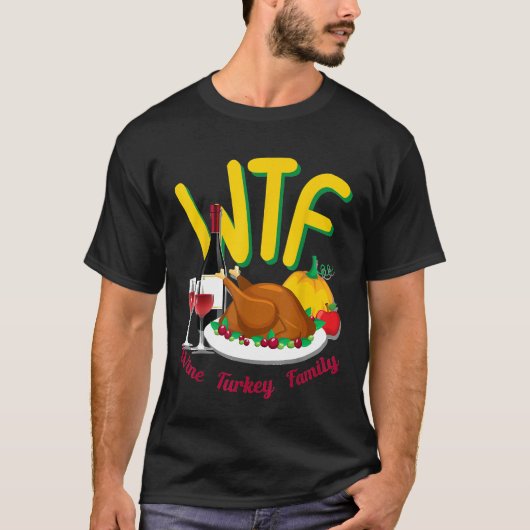 Schattigee Thanksgiving Dag Grappig WTF Wijn Turki T-shirt (Voorkant)