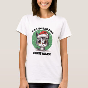 Schattigee Xmas Cat Sober Humor, Fun Sobriety Chri T-shirt