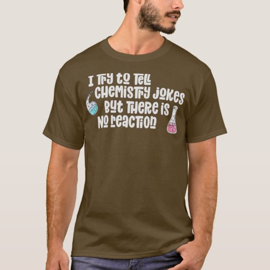 Scheikunde grappen grappig geen reactie wetenschap t-shirt (Voorkant)