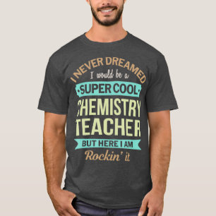 Scheikunde leraar Gift Grappige Waardering T-shirt