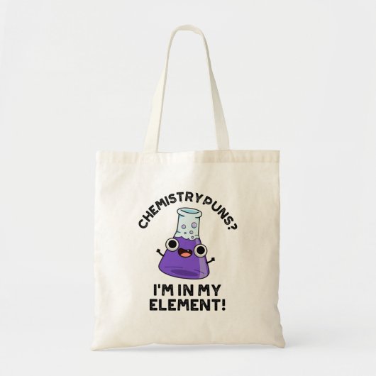 Scheikunde puns Ik ben in mijn element chemische w Tote Bag (Voorkant)