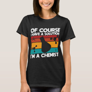 Scheikundige Job Chemistry natuurlijk heb ik een o T-shirt
