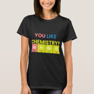 Scheikundige Job Je houdt van chemie Nah Bro Grapp T-shirt