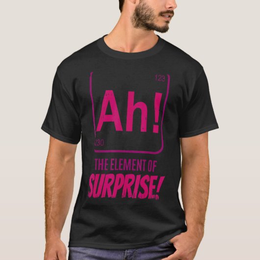 Scheikundige wetenschapper Ah The Element of Surpr T-shirt (Voorkant)