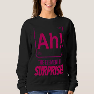 Scheikundige wetenschapper Ah The Element of Surpr Trui