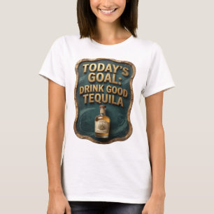 Scherp Goud VANDAAGSE DOEL GOEDE TEQUILA DRINKEN T-shirt