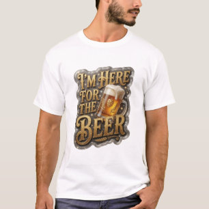 Scherp I'M HERE FOR THE BEER Shirt Ontwerp