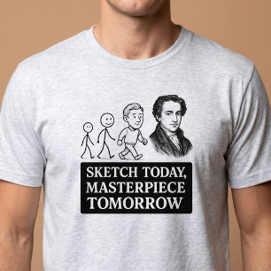 Schets vandaag, meesterwerk morgen t-shirt