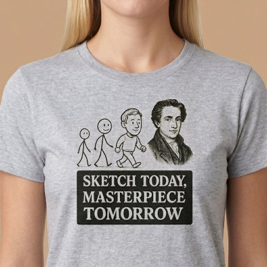 Schets vandaag, meesterwerk morgen t-shirt