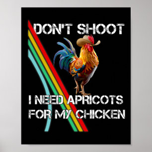 Schiet Niet Ik Heb Abrikozen Nodig Voor Mijn Kip G Poster