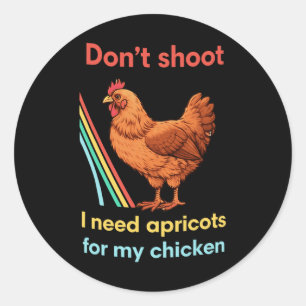 Schiet Niet Ik Heb Abrikozen Nodig Voor Mijn Kip R Ronde Sticker