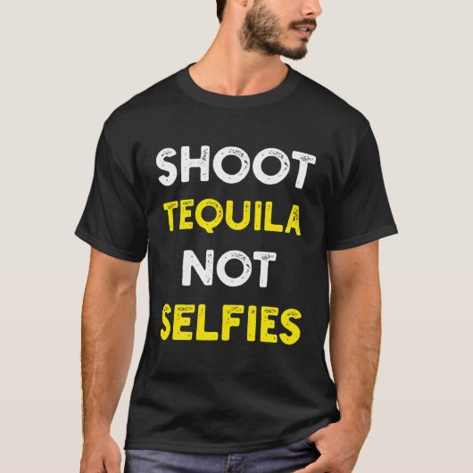 Schiet Tequila niet Selfies T-shirt (Voorkant)