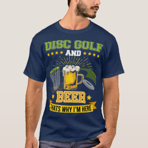 Schijf Golf en Beer die x27s waarom Ix27m hier Fri T-shirt