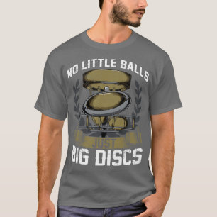 Schijf Golf Geen kleine ballen enkel grote schijve T-shirt