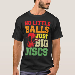 Schijf Golf Geen kleine ballen Gewoon grote schijv T-shirt