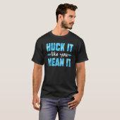 Schijf Golf Player Huck het alsof je het ultieme T-shirt (Voorkant volledig)