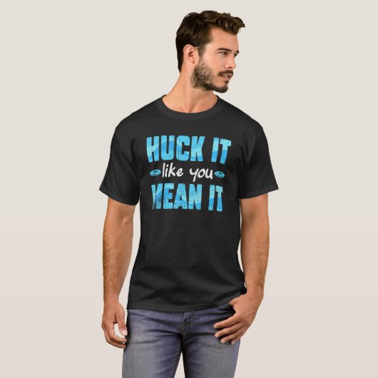 Schijf Golf Player Huck het alsof je het ultieme T-shirt (Voorkant volledig)