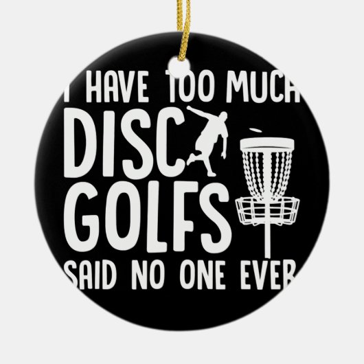 Schijf Golfing Funny Frisbee Golf heb ik te veel Keramisch Ornament (Voorkant)
