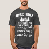 Schijfgolf omdat ik schijfgolf moet opgroeien t-shirt (Voorkant)
