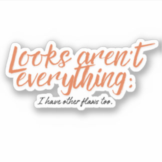 Schijn is niet alles, ik heb ook andere gebreken. sticker