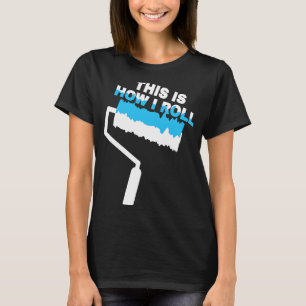 Schilder dit is hoe ik het schilderen Rollerverf r T-shirt