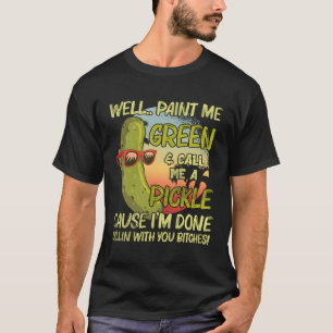 Schilder me groen en noem me een augurk want ik be t-shirt