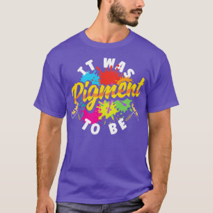 Schilder schilderen het was een teken om te worden t-shirt