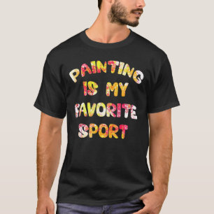 Schilderen is mijn favoriete sport t-shirt