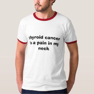 schildklierkanker is een pijn in mijn nek t-shirt